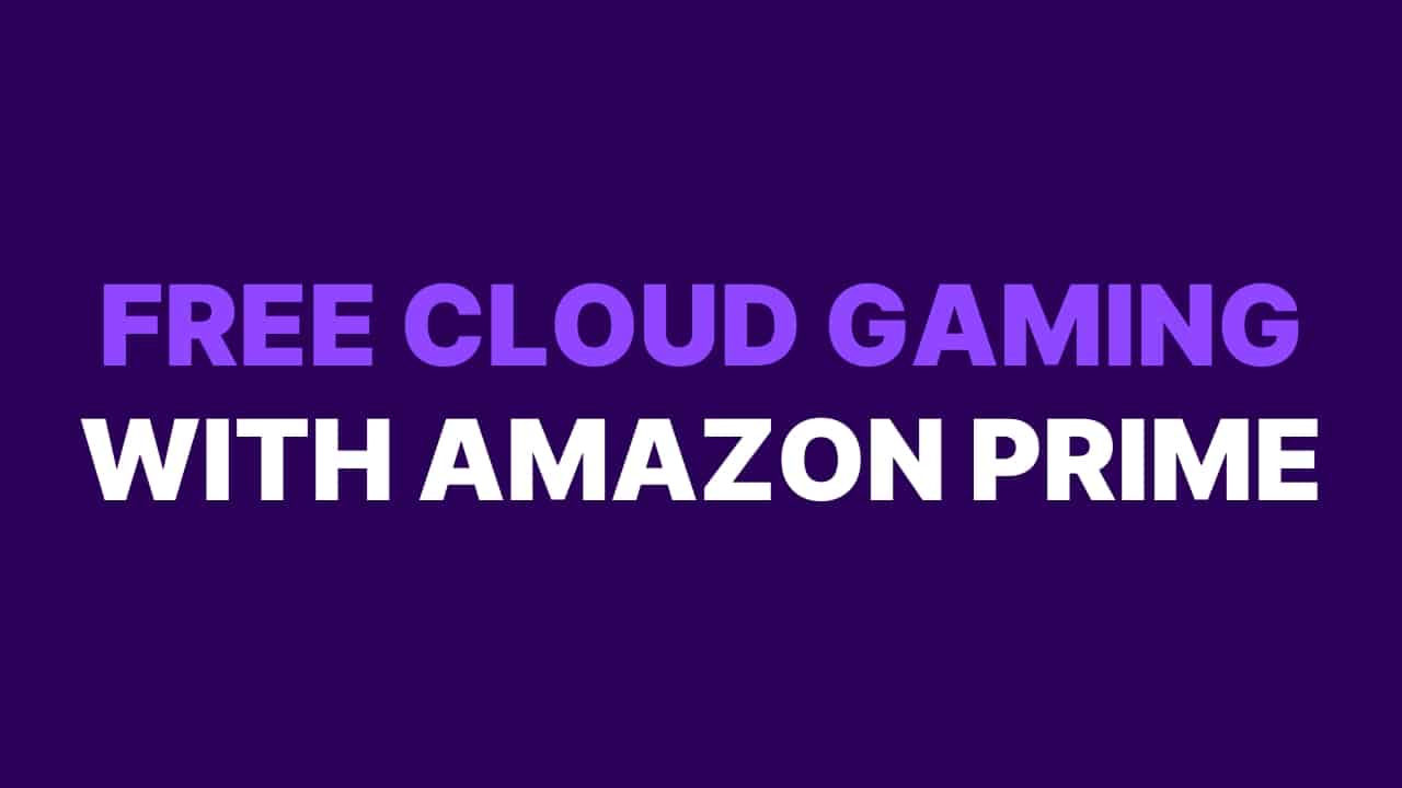 Free Cloud Gaming with Amazon Prime