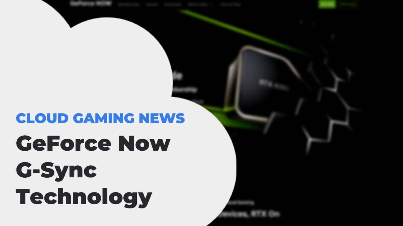 GeForce Now G-Sync Technology Announced
