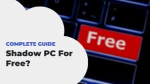 Shadow PC for Free in 2026: Free Tier and Trial Options