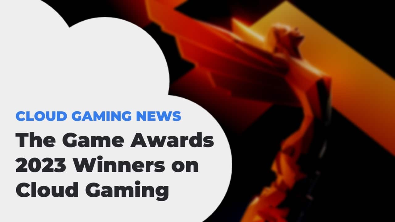 The Game Awards winners on cloud gaming