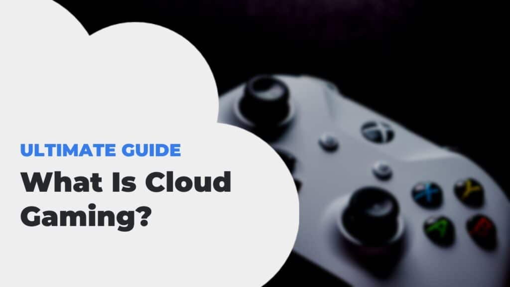 What is Cloud Gaming? » The Ultimate Guide [2024]